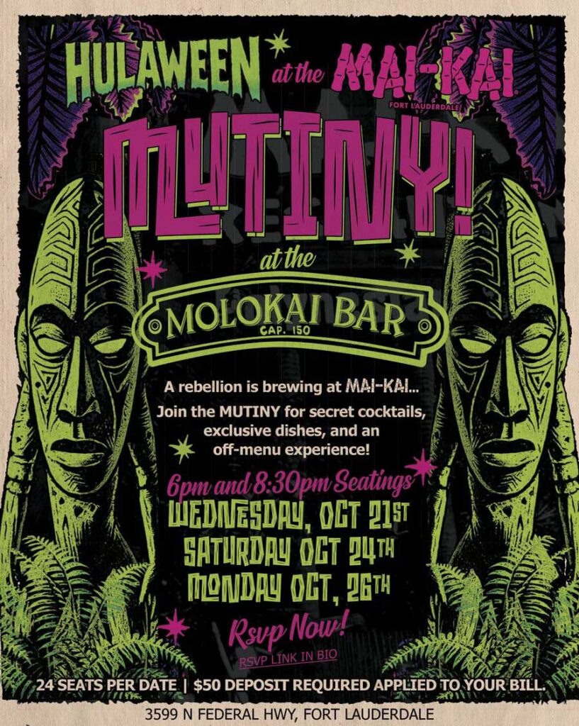 HULAWEEN at the MUTINY! at the Molokai Bar A rebellion is brewing at the MAI-KAI Join the MUTINY for secret cocktails, exclusive dishes, and an off-menu experience! 6PM & 8PM Seatings Wednesday October 21st Saturday October 24th Monday October 26th 24 Seats Per Date | $50 Deposit Required, Applied to Your Bill