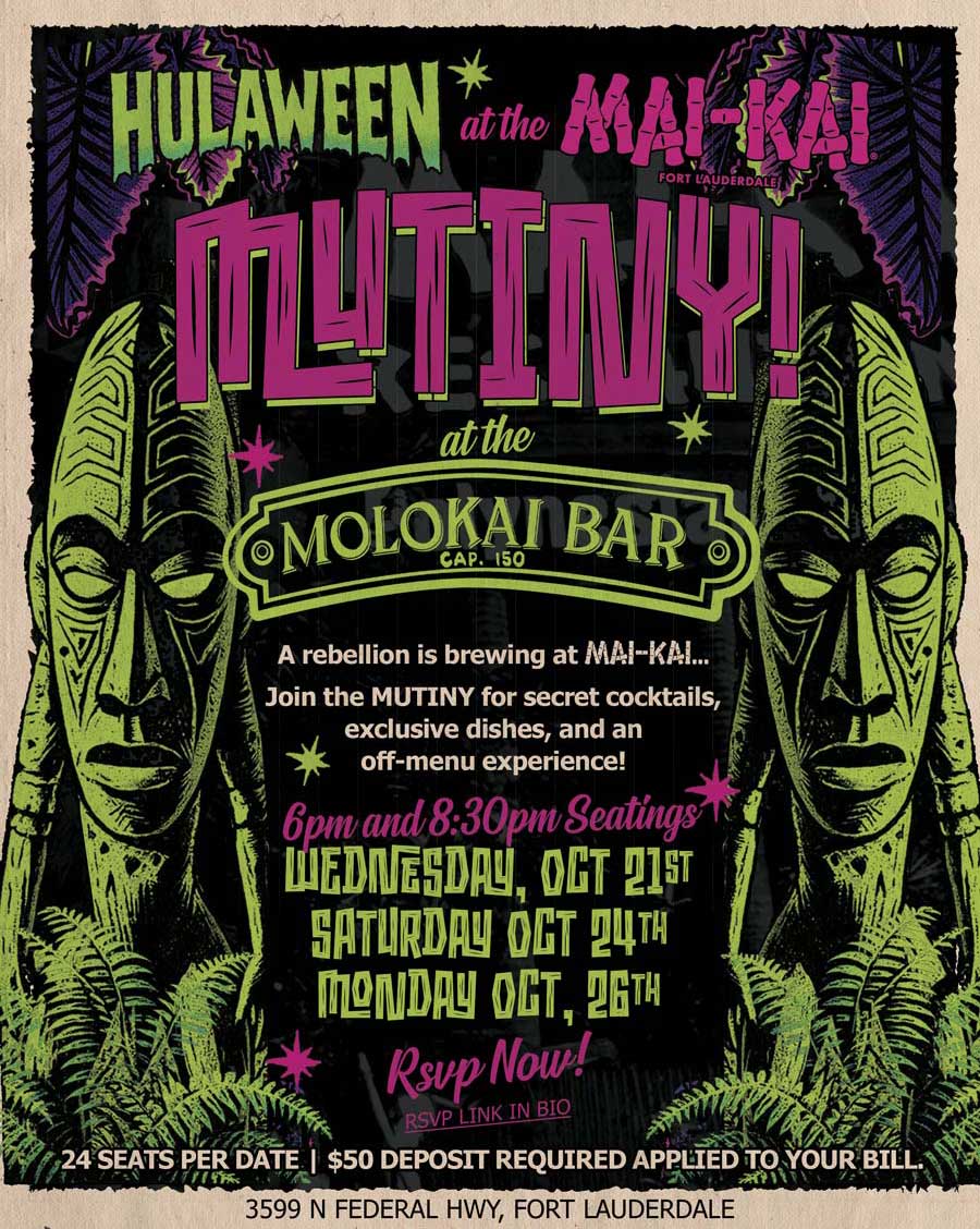 HULAWEEN at the MUTINY! at the Molokai Bar A rebellion is brewing at the MAI-KAI Join the MUTINY for secret cocktails, exclusive dishes, and an off-menu experience! 6PM & 8PM Seatings Wednesday October 21st Saturday October 24th Monday October 26th 24 Seats Per Date | $50 Deposit Required, Applied to Your Bill